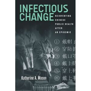 Infectious Change: Reinventing Chinese Public Health After an Epidemic -- Kather